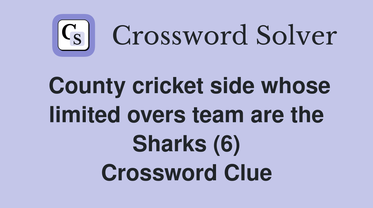 County cricket side whose limited overs team are the Sharks (6